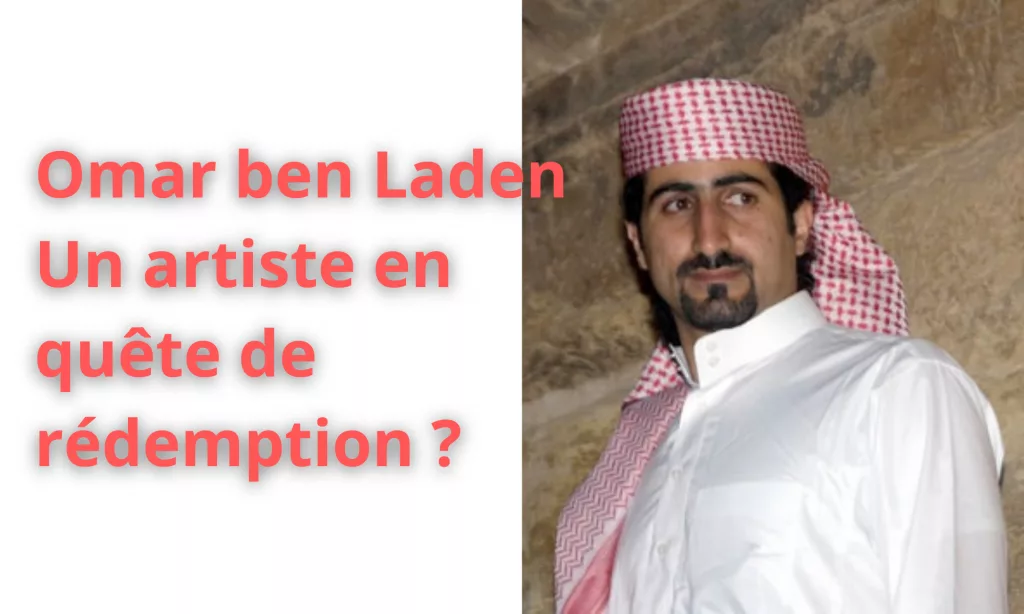 omar ben laden un artiste en quête de rédemption