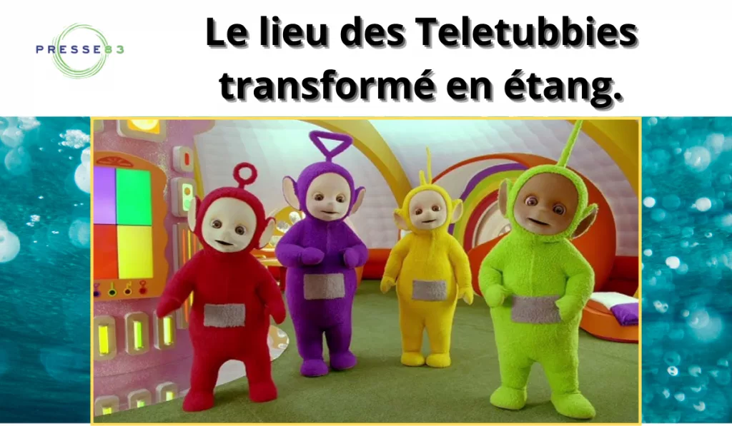 le lieu des teletubbies transformé en étang.