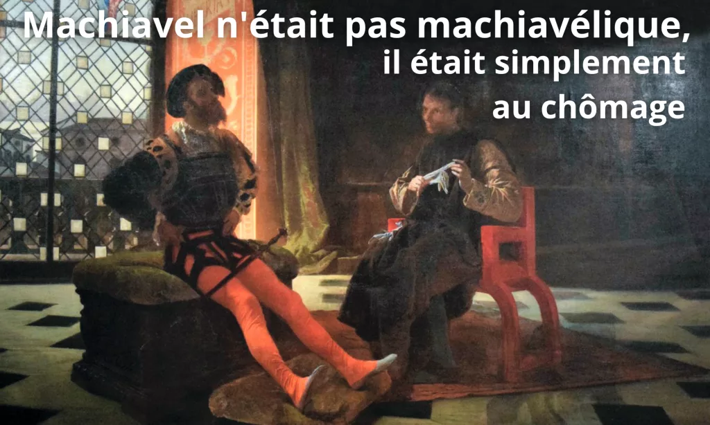 machiavel n'était pas machiavélique,