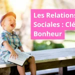 Importance des relations sociales pour le bonheur