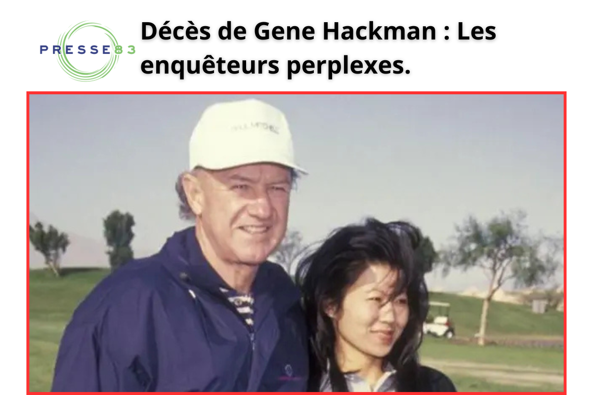 Enquête en cours sur la mort suspecte de Gene Hackman.